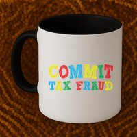 Commit Tax Fraud Funny Mug