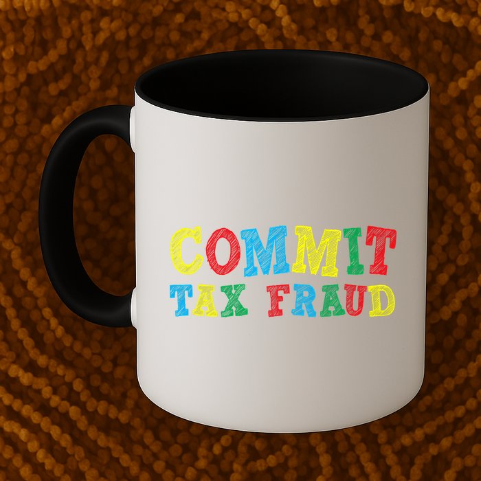 Commit Tax Fraud Funny Mug