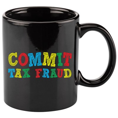 Commit Tax Fraud Funny 11oz C Handle Ceramic Mug