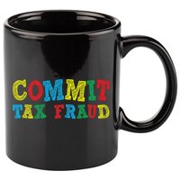 Commit Tax Fraud Funny 11oz C Handle Ceramic Mug