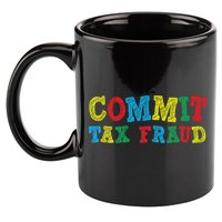 Commit Tax Fraud Funny 11oz C Handle Ceramic Mug