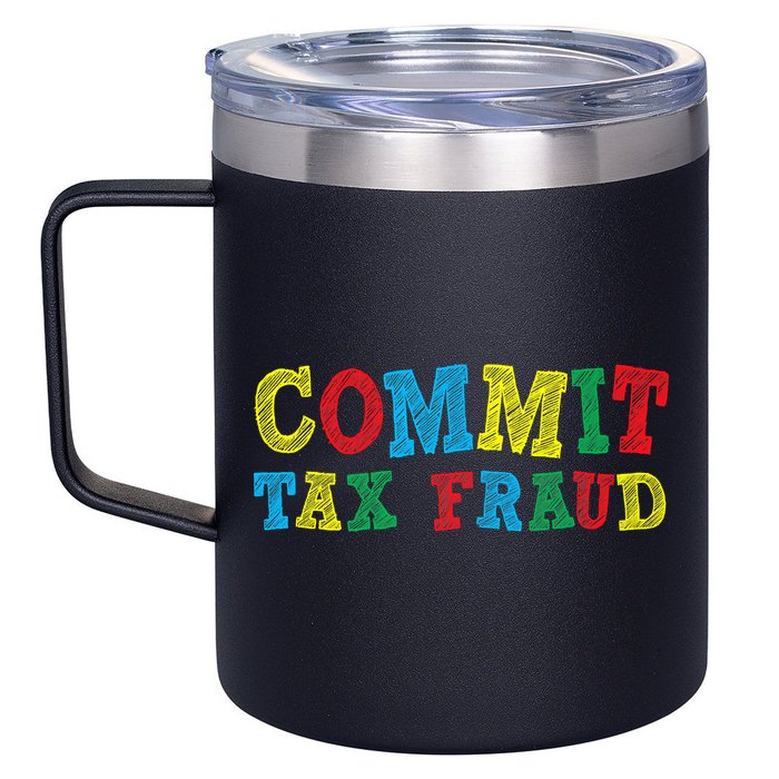 Commit Tax Fraud Funny 12oz Stainless Steel Coffee Mug