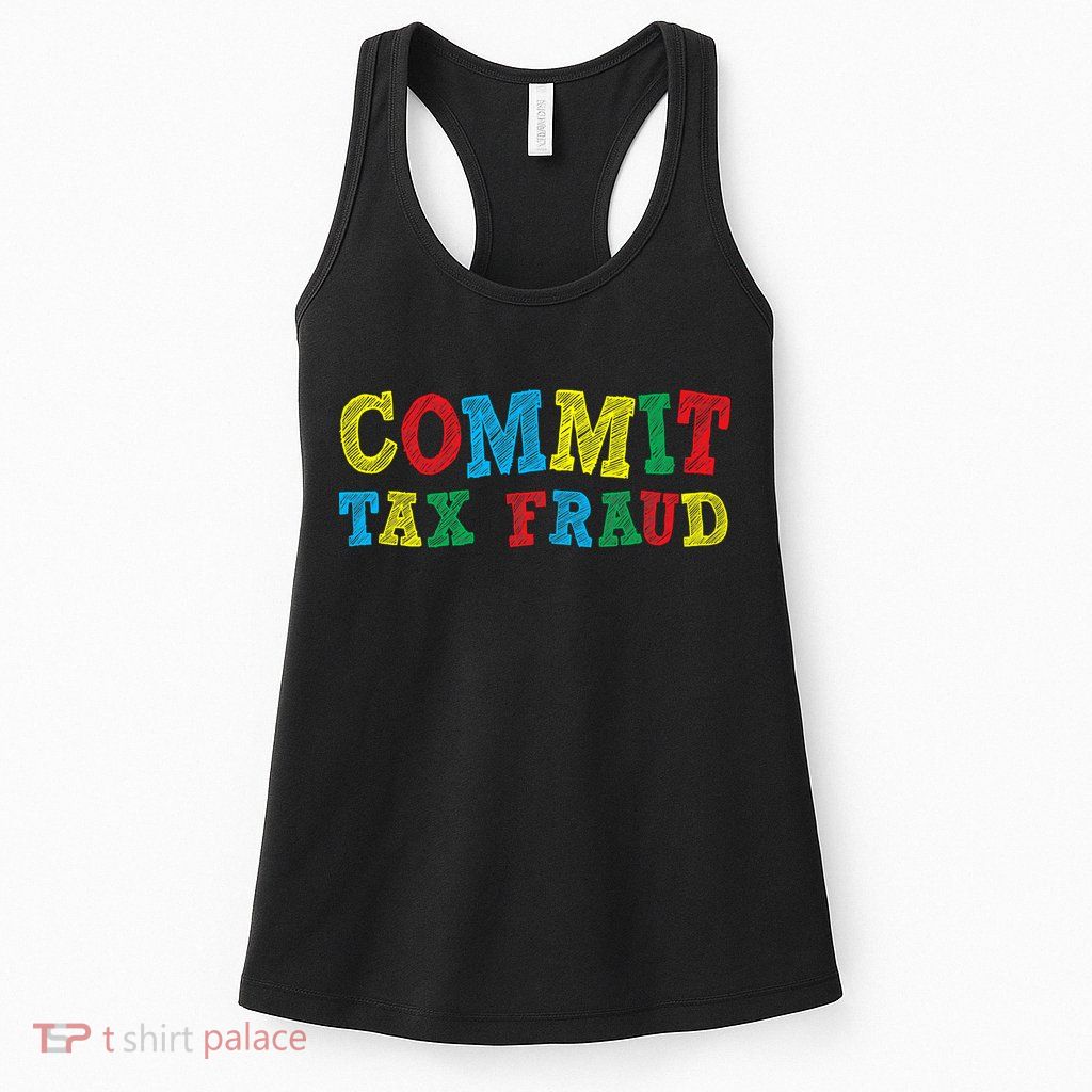 Commit Tax Fraud Funny Womens Tank Top