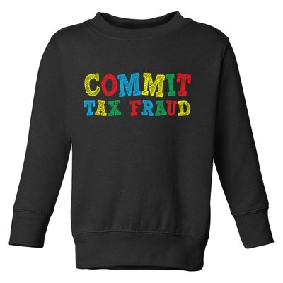 Commit Tax Fraud Funny Toddler Sweatshirt