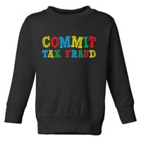 Commit Tax Fraud Funny Toddler Sweatshirt