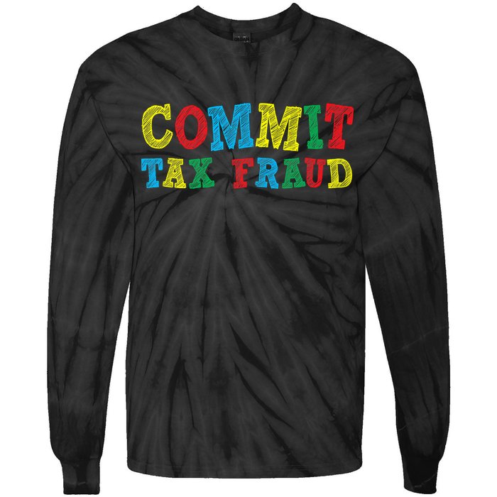 Commit Tax Fraud Funny Tie-Dye Long Sleeve Shirt