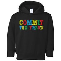 Commit Tax Fraud Funny Toddler Hoodie