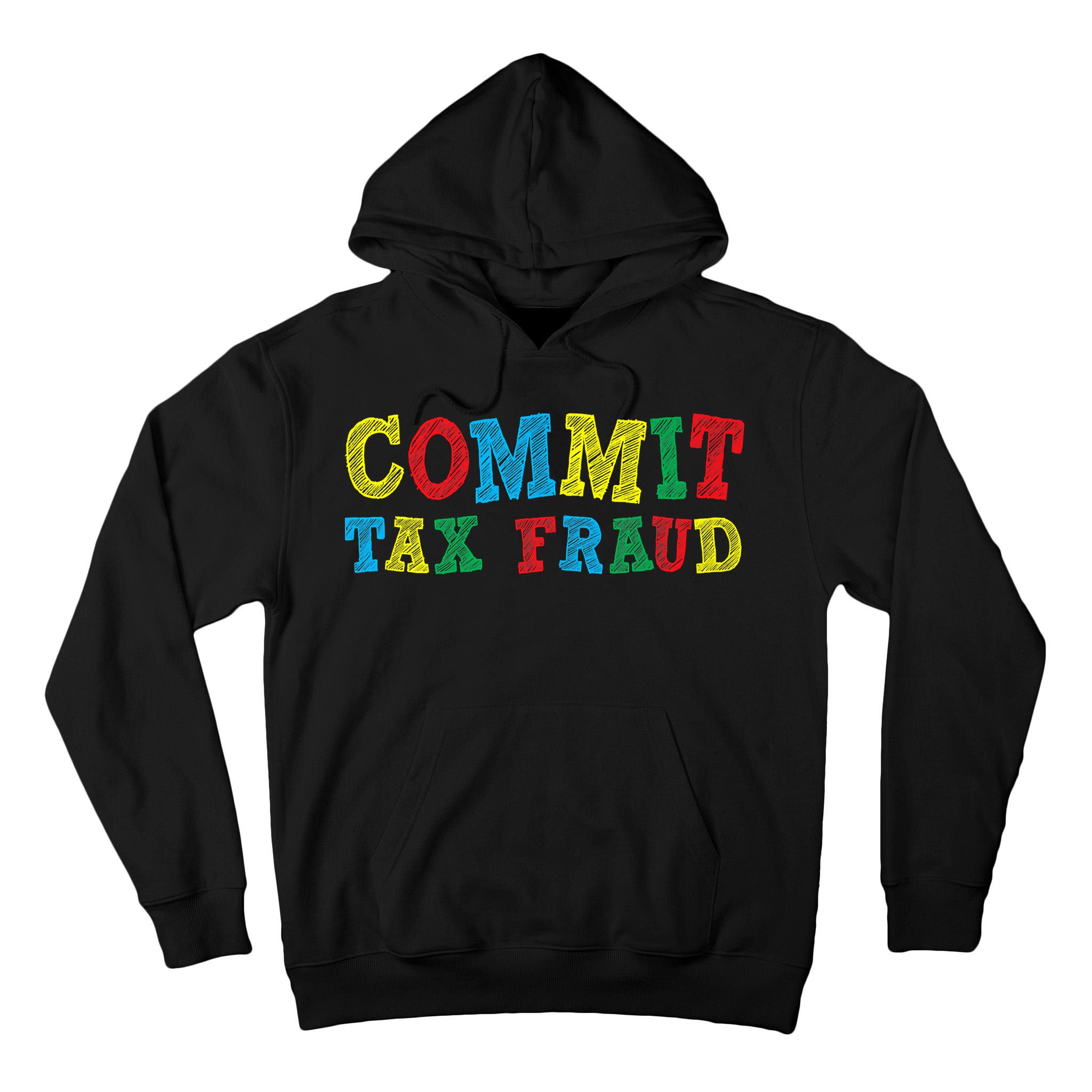 Commit Tax Fraud Funny Tall Hoodie