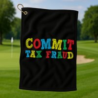 Commit Tax Fraud Funny Golf Towel