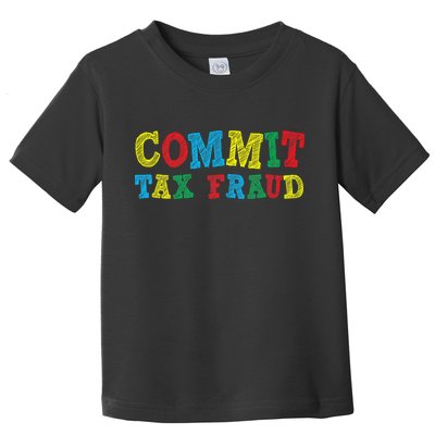 Commit Tax Fraud Funny Toddler T-Shirt