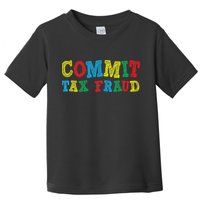 Commit Tax Fraud Funny Toddler T-Shirt