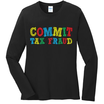 Commit Tax Fraud Funny Ladies Long Sleeve Shirt