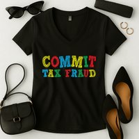 Commit Tax Fraud Funny Women's V-Neck T-Shirt