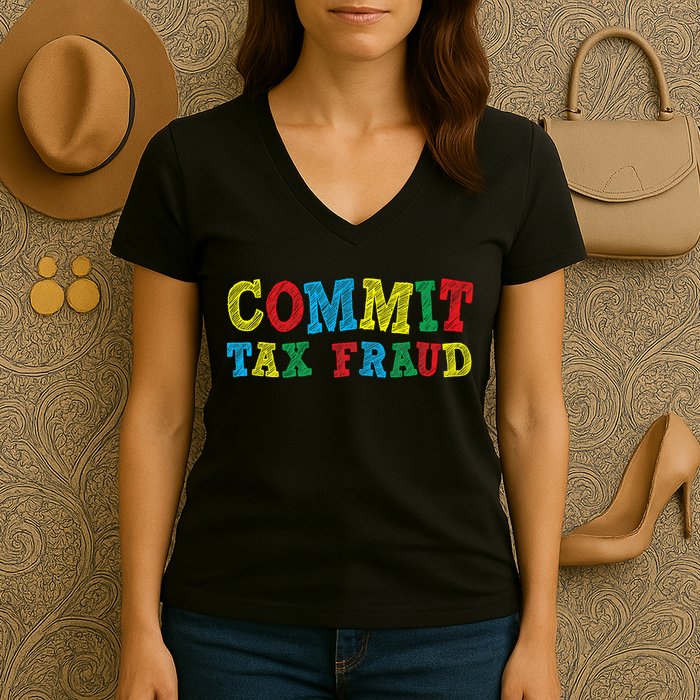 Commit Tax Fraud Funny Women's V-Neck T-Shirt