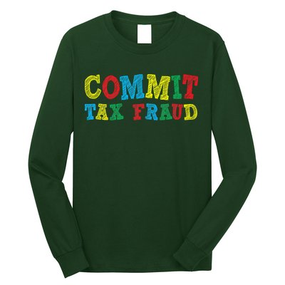 Commit Tax Fraud Funny Long Sleeve Shirt