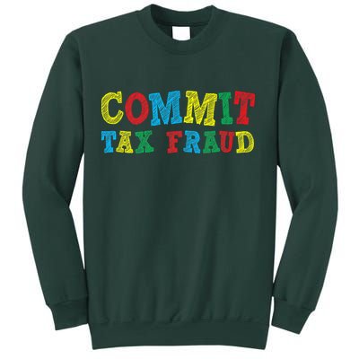 Commit Tax Fraud Funny Sweatshirt