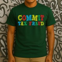 Commit Tax Fraud Funny T-Shirt