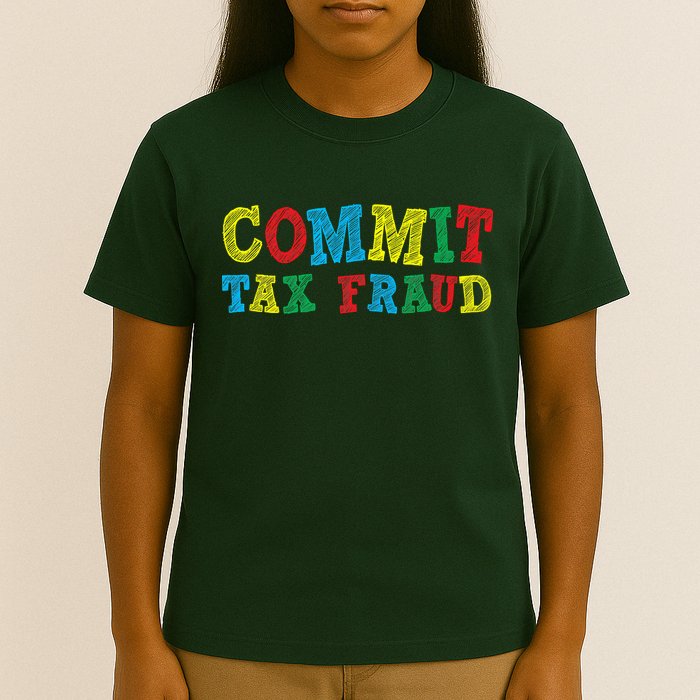 Commit Tax Fraud Funny T-Shirt
