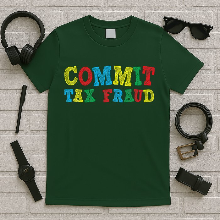 Commit Tax Fraud Funny T-Shirt