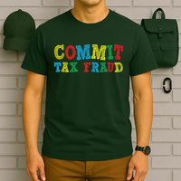 Commit Tax Fraud Funny T-Shirt