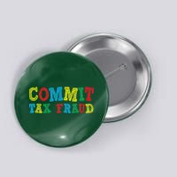 Commit Tax Fraud Funny Button