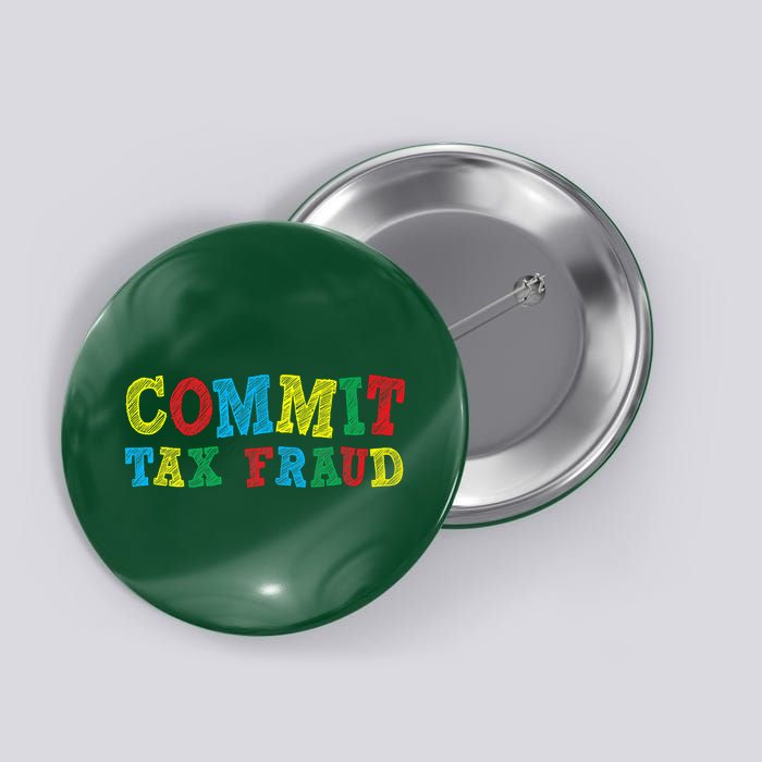 Commit Tax Fraud Funny Button
