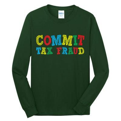 Commit Tax Fraud Funny Tall Long Sleeve T-Shirt