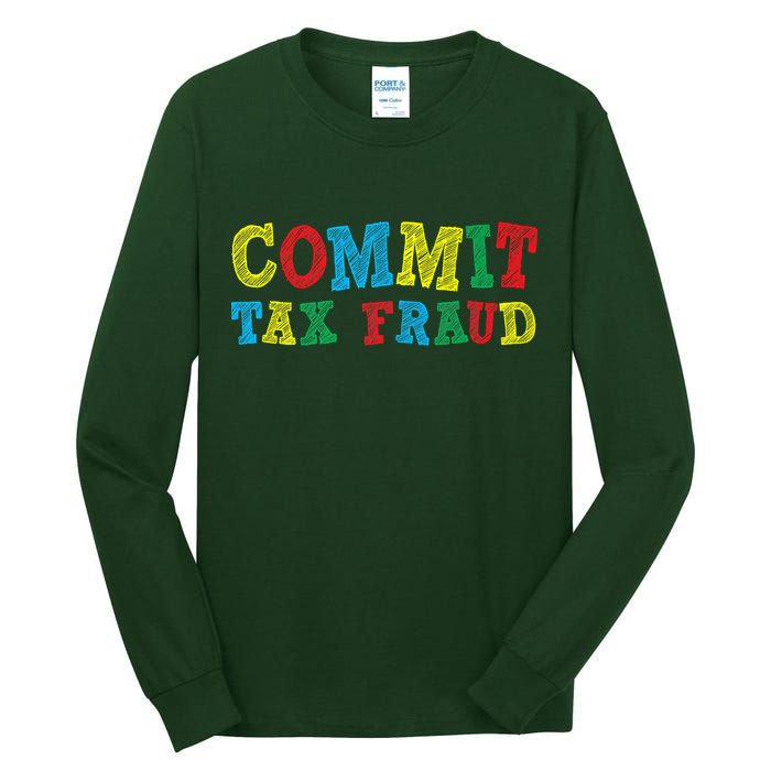 Commit Tax Fraud Funny Tall Long Sleeve T-Shirt