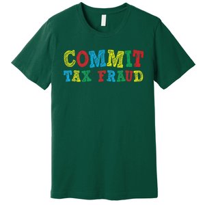 Commit Tax Fraud Funny Premium T-Shirt