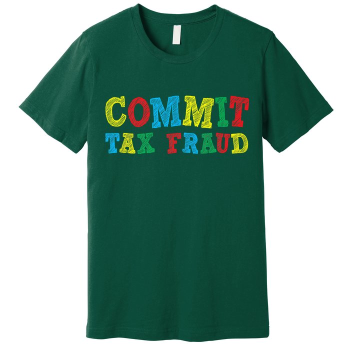 Commit Tax Fraud Funny Premium T-Shirt