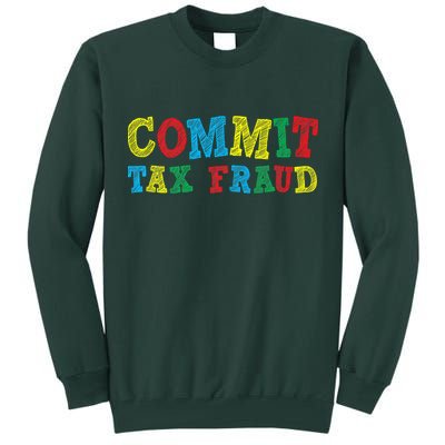 Commit Tax Fraud Funny Tall Sweatshirt