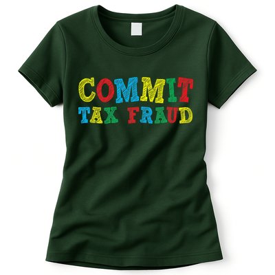 Commit Tax Fraud Funny Womens T-Shirt