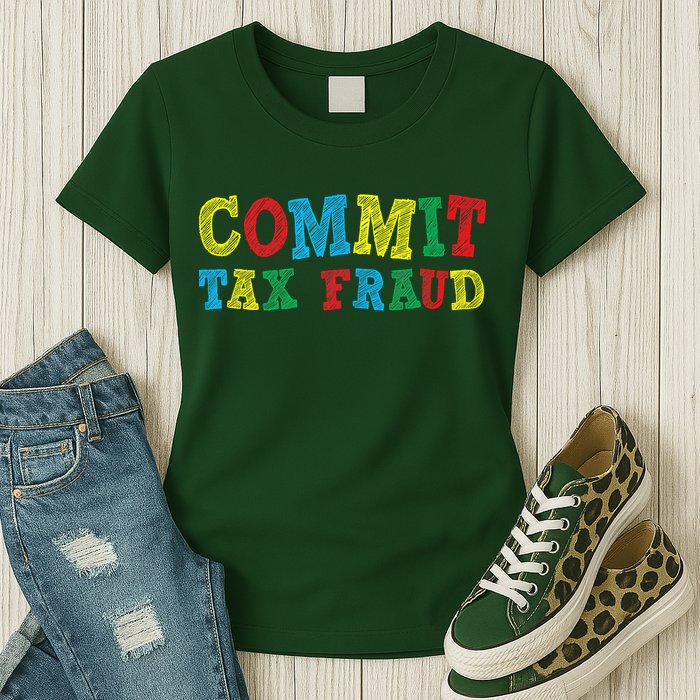 Commit Tax Fraud Funny Womens T-Shirt