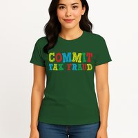 Commit Tax Fraud Funny Womens T-Shirt
