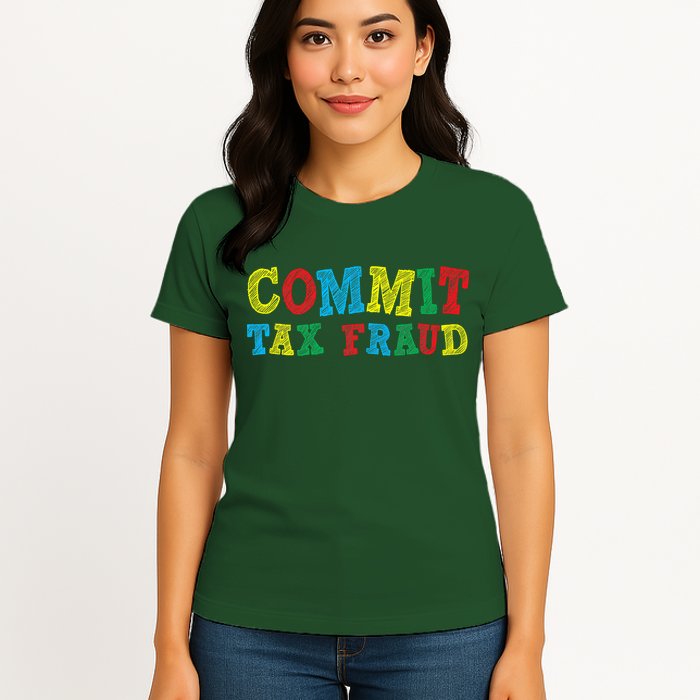 Commit Tax Fraud Funny Womens T-Shirt