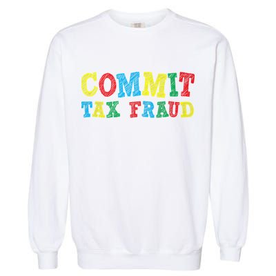 Commit Tax Fraud Funny Garment-Dyed Sweatshirt