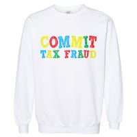 Commit Tax Fraud Funny Garment-Dyed Sweatshirt