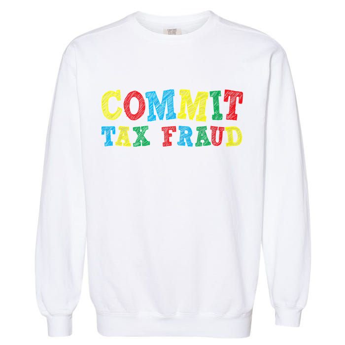 Commit Tax Fraud Funny Garment-Dyed Sweatshirt