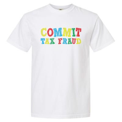 Commit Tax Fraud Funny Garment-Dyed Heavyweight T-Shirt