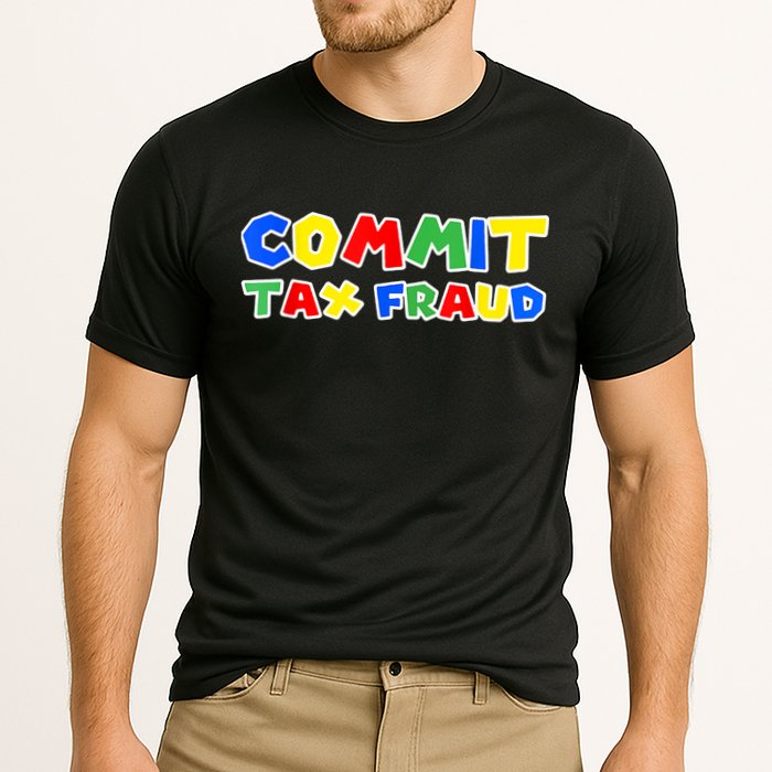 Commit Tax Fraud Funny Performance Shirt