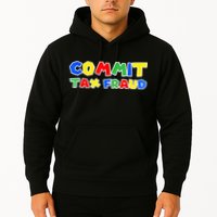Commit Tax Fraud Funny Hoodie
