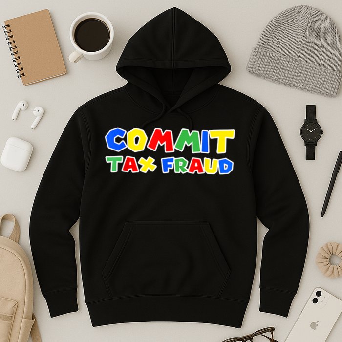 Commit Tax Fraud Funny Hoodie