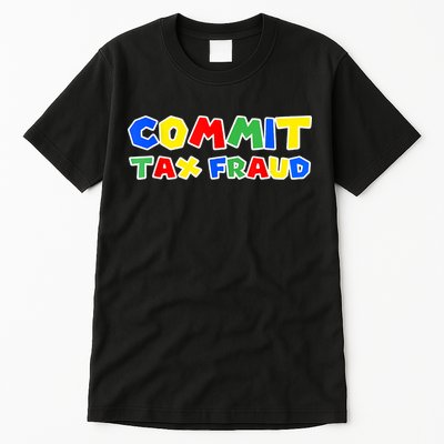 Commit Tax Fraud Funny Tall T-Shirt