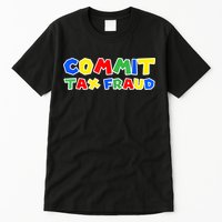 Commit Tax Fraud Funny Tall T-Shirt
