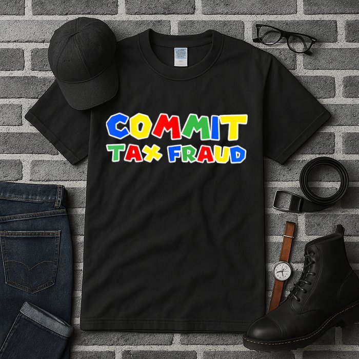 Commit Tax Fraud Funny Tall T-Shirt