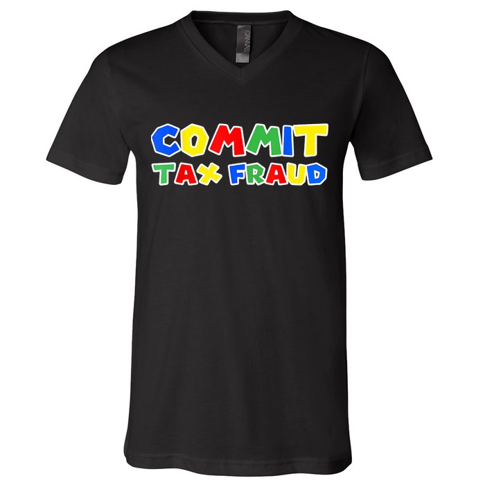 Commit Tax Fraud Funny V-Neck T-Shirt