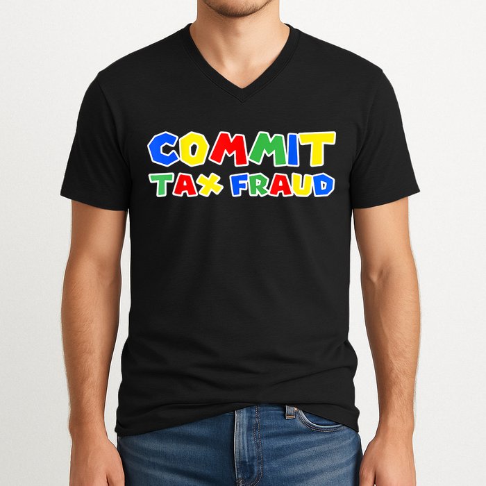 Commit Tax Fraud Funny V-Neck T-Shirt