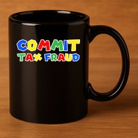 Commit Tax Fraud Funny 11oz C Handle Ceramic Mug