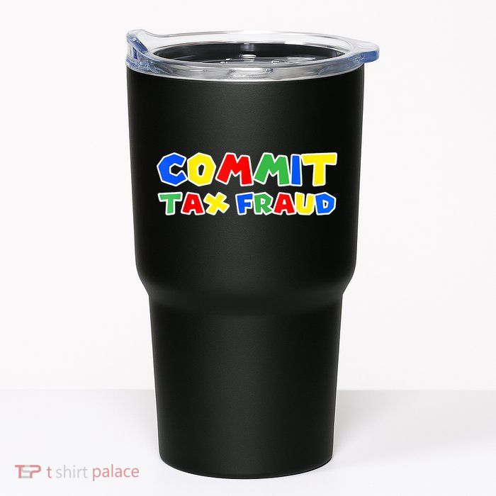 Commit Tax Fraud Funny Tumbler