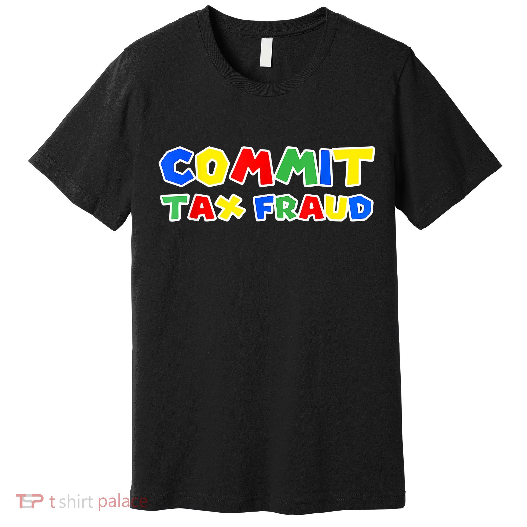 Commit Tax Fraud Funny Premium T-Shirt